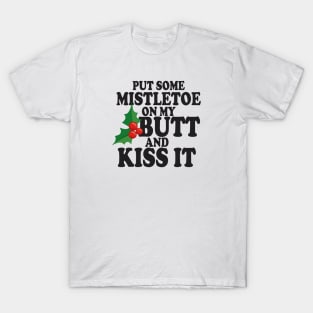 Put some Mistletoe on my butt T-Shirt